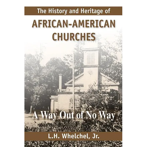 The History and Heritage of African American Churches: A Way Out of No Way - Paperback