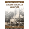 The History and Heritage of African American Churches: A Way Out of No Way - Paperback