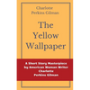 The Yellow Wallpaper by Charlotte Perkins Gilman: A Short Story Masterpiece by American Woman Writer Charlotte Perkins Gilman - Paperback