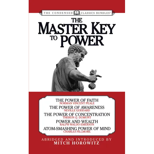 The Master Key to Power (Condensed Classics): The Power of Faith, the Power of Awareness, the Power of Concentration, Power and Wealth, Atom-Smashing - Paperback