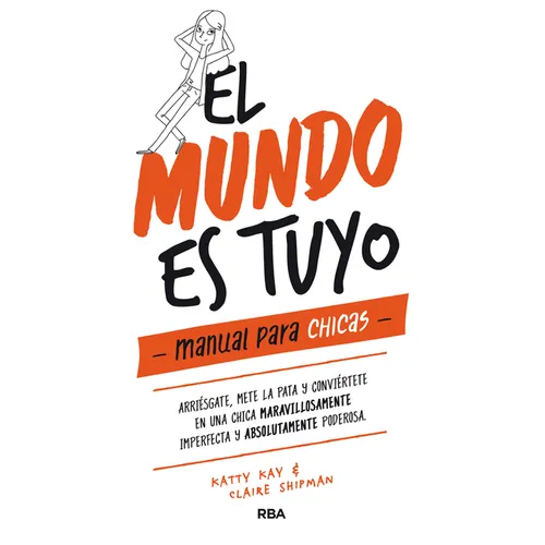 El Mundo Es Tuyo: Manual Para Chicas / The World Is Yours. a Manual for Girls - Hardcover