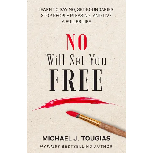 No Will Set You Free: Learn to Say No, Set Boundaries, Stop People Pleasing, and Live a Fuller Life (How an Organizational Approach to No Improves You - Hardcover