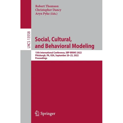Social, Cultural, and Behavioral Modeling: 15th International Conference, Sbp-Brims 2022, Pittsburgh, Pa, Usa, September 20-23, 2022, Proceedings - Paperback
