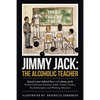 Jimmy Jack: the Alcoholic Teacher: Spend a Year Behind Bars with Jimmy Jack, a Former Christian Minister, Public School Teacher, P - Paperback