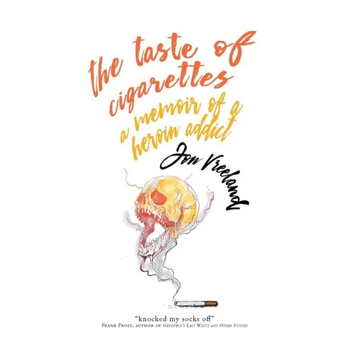 The Taste of Cigarettes: A Memoir of a Heroin Addict - Paperback