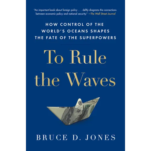 To Rule the Waves: How Control of the World's Oceans Shapes the Fate of the Superpowers - Paperback