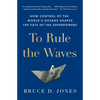 To Rule the Waves: How Control of the World's Oceans Shapes the Fate of the Superpowers - Paperback