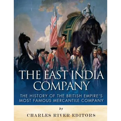 The East India Company: The History of the British Empire's Most Famous Mercantile Company - Paperback