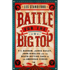 Battle for the Big Top: P. T. Barnum, James Bailey, John Ringling, and the Death-Defying Saga of the American Circus - Paperback