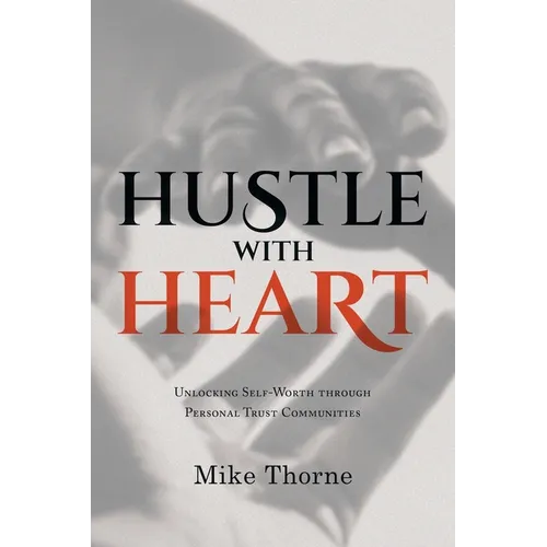 Hustle With Heart: Unlocking Self-Worth Through Personal Trust Communities - Paperback