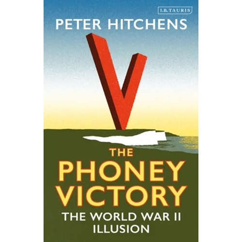 The Phoney Victory: The World War II Illusion - Hardcover