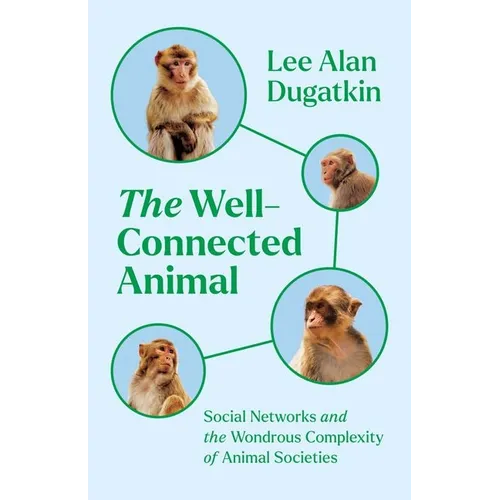 The Well-Connected Animal: Social Networks and the Wondrous Complexity of Animal Societies - Hardcover