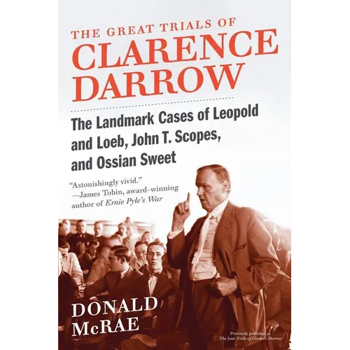 The Great Trials of Clarence Darrow: The Landmark Cases of Leopold and Loeb, John T. Scopes, and Ossian Sweet - Paperback