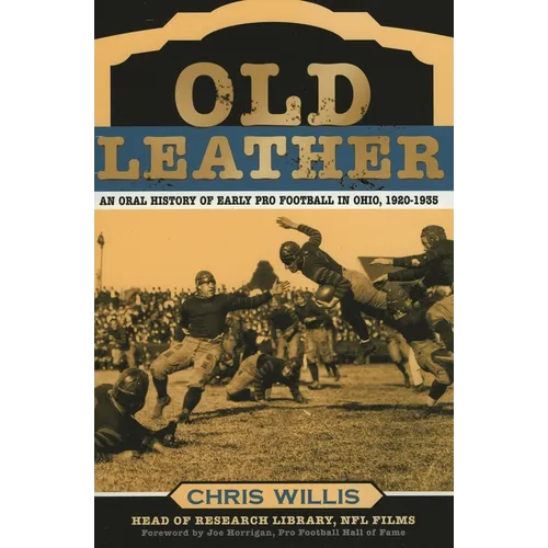Old Leather: An Oral History of Early Pro Football in Ohio, 1920-1935 - Paperback