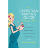 The Christian Mama's Guide to Having a Baby: Everything You Need to Know to Survive (and Love) Your Pregnancy - Paperback