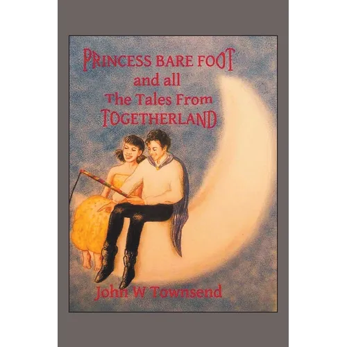 Princess Bare Foot: and all The Tales From Togetherland - Paperback