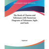The Book of Charms and Talismans with Numerous Diagrams of Talismans, Sigils and Seals - Paperback