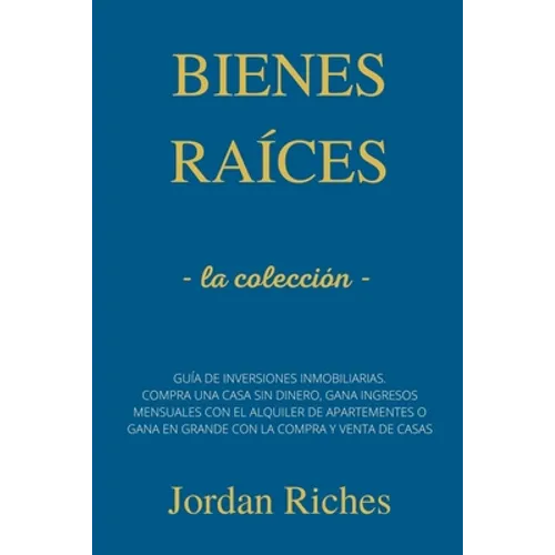 Bienes raíces: la colleción - Guía de inversiones inmobiliarias. Compra una casa sin dinero, gana ingresos mensuales con el alquiler - Paperback