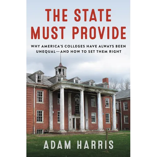 The State Must Provide: Why America's Colleges Have Always Been Unequal--And How to Set Them Right - Hardcover