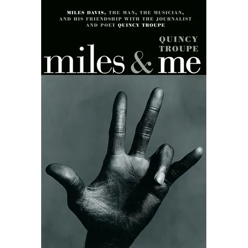 Miles & Me: Miles Davis, the Man, the Musician, and His Friendship with the Journalist and Poet Quincy Troupe - Paperback