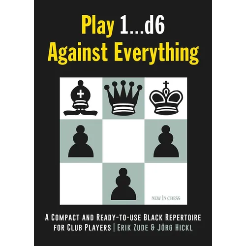 Play 1...D6 Against Everything: A Compact and Ready-To-Use Black Repertoire for Club Players - Paperback