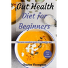 Gut health diet for beginners: The new complete guide to a healthy gut. More than 100 recipes to help restore your stomach and digestion. - Paperback