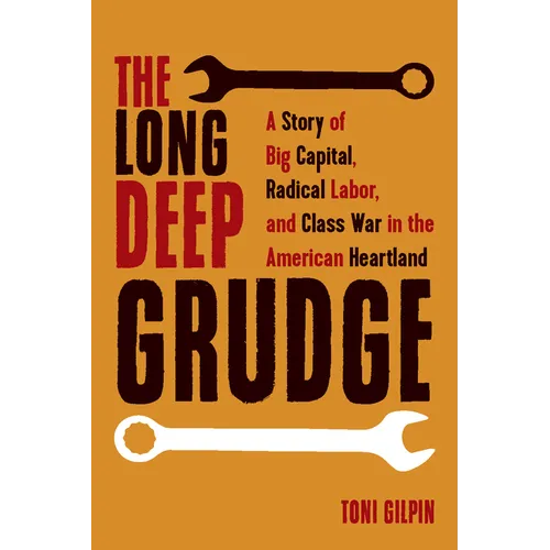The Long Deep Grudge: A Story of Big Capital, Radical Labor, and Class War in the American Heartland - Paperback