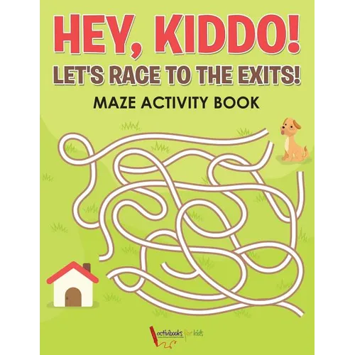 Hey, Kiddo! Let's Race to the Exits! Maze Activity Book - Paperback