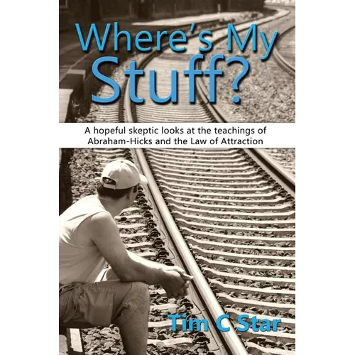 Where's My Stuff?: A hopeful skeptic looks at the teachings of Abraham-Hicks and the Law of Attraction - Paperback