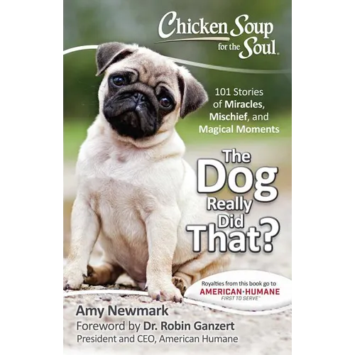 Chicken Soup for the Soul: The Dog Really Did That?: 101 Stories of Miracles, Mischief and Magical Moments - Paperback