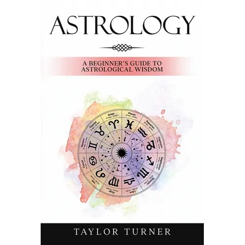 Astrology: A Beginner's Guide to Astrological Wisdom - Paperback