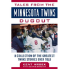 Tales from the Minnesota Twins Dugout: A Collection of the Greatest Twins Stories Ever Told - Hardcover
