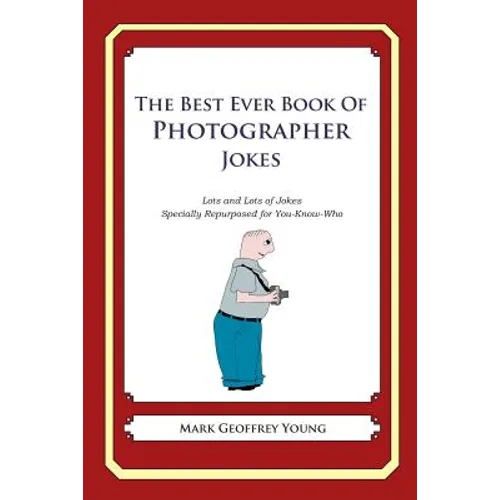 The Best Ever Book of Photographer Jokes: Lots and Lots of Jokes Specially Repurposed for You-Know-Who - Paperback