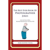 The Best Ever Book of Photographer Jokes: Lots and Lots of Jokes Specially Repurposed for You-Know-Who - Paperback
