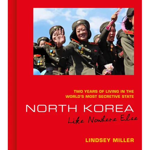 North Korea: Like Nowhere Else: Two Years of Living in the World's Most Secretive State - Hardcover