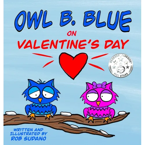 Owl B. Blue on Valentine's Day: A children's book about a little owl WHOOO is looking for friendship and love on Valentine's Day! - Hardcover