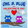 Owl B. Blue on Valentine's Day: A children's book about a little owl WHOOO is looking for friendship and love on Valentine's Day! - Hardcover