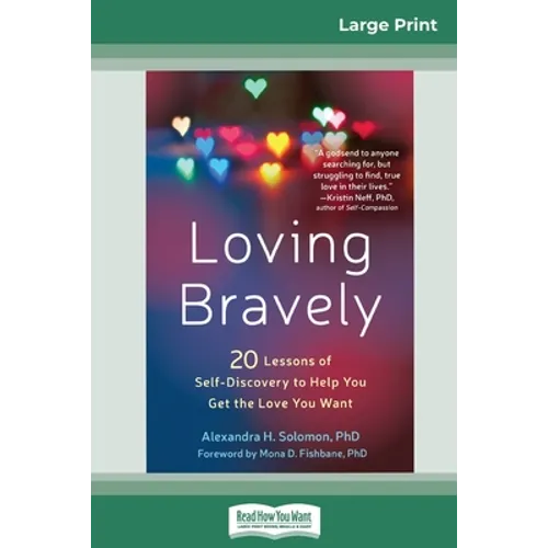 Loving Bravely: Twenty Lessons of Self-Discovery to Help You Get the Love You Want (16pt Large Print Edition) - Paperback