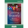 Loving Bravely: Twenty Lessons of Self-Discovery to Help You Get the Love You Want (16pt Large Print Edition) - Paperback