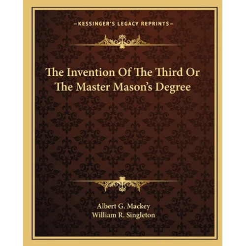 The Invention Of The Third Or The Master Mason's Degree - Paperback
