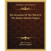 The Invention Of The Third Or The Master Mason's Degree - Paperback