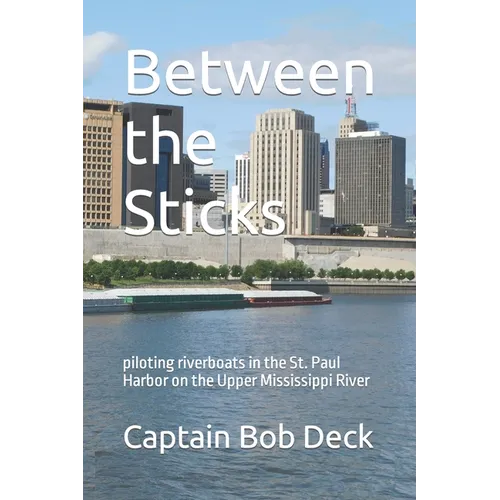 Between the Sticks: piloting riverboats in the St. Paul Harbor on the Upper Mississippi River - Paperback