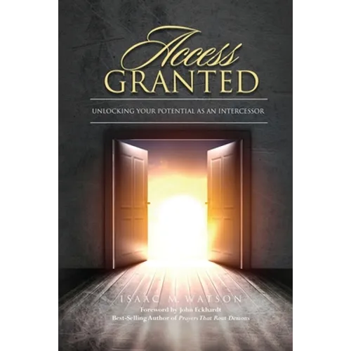 Access Granted: Unlocking Your Potential As An Intercessor - Paperback