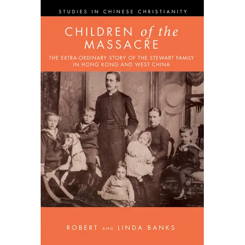 Children of the Massacre: The Flower Mountain Quartet, Volume 1: The Extra-Ordinary Story of the Stewart Family in Hong Kong and West China - Paperback