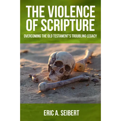 The Violence of Scripture: Overcoming the Old Testament's Troubling Legacy - Paperback