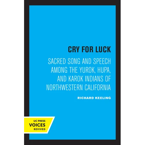 Cry for Luck: Sacred Song and Speech Among the Yurok, Hupa, and Karok Indians of Northwestern California - Paperback