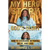 My Hero Story, God's Glory: How to Overcome Betrayal Delay & Loss: How to Overcome Betrayal, Delay, & Loss: How to Overcome Betrayal, Delay, and L - Paperback