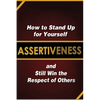 Assertiveness: How to Stand Up for Yourself and Still Win the Respect of Others - Paperback
