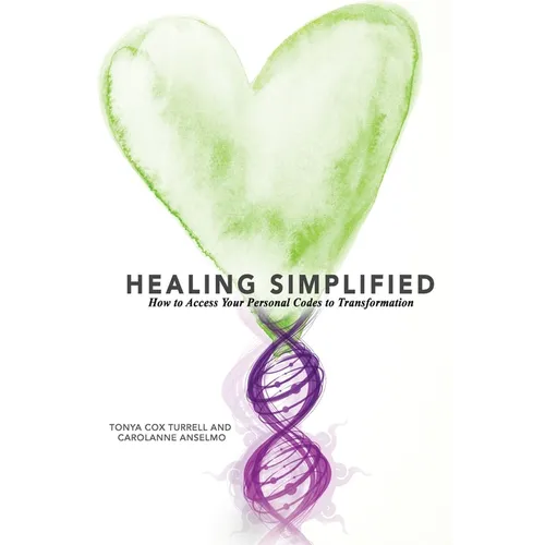 Healing Simplified: How to Access Your Personal Codes for Transformation - Paperback