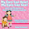 My Ears Can Hear! My Eyes Can See! How I use My Senses to Discover the World Around Me - Baby & Toddler Sense & Sensation Books - Paperback